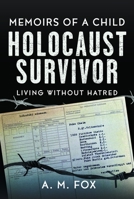 Memoirs of a Child Holocaust Survivor: Living Without Hatred 1036119173 Book Cover