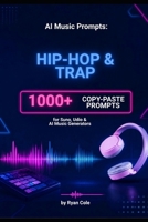 AI MUSIC PROMPTS HIP-HOP & TRAP: 1000+ Copy-Paste Prompts for Suno, Udio & AI Music Generators (AI Music Prompts Library) B0HG65J25S Book Cover