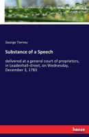 Substance Of A Speech Delivered At A General Court Of Proprietors, In Leadenhall Street, On December 3, 1783 1163879185 Book Cover