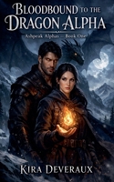 Bloodbound to the Dragon Alpha (The Ashpeak Alphas) B0GW1FF952 Book Cover