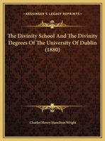 The Divinity School And The Divinity Degrees Of The University Of Dublin 1149897678 Book Cover