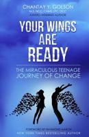 Your Wings are Ready: The Miraculous Teenage Journey of Change 1545591849 Book Cover