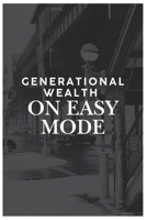 Generational wealth on easy mode B0DR6WPW9Q Book Cover