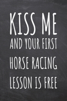 Kiss Me And Your First Horse Racing Lesson is Free: Horse Racing Notebook, Planner or Journal Size 6 x 9 110 Dot Grid Pages Office Equipment, Supplies Funny Horse Racing Gift Idea for Christmas or Bir 1695735153 Book Cover