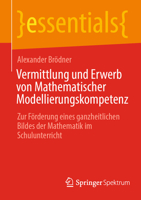 Vermittlung Und Erwerb Von Mathematischer Modellierungskompetenz: Zur Förderung Eines Ganzheitlichen Bildes Der Mathematik Im Schulunterricht 366267081X Book Cover