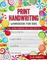 Print Handwriting Workbook for Kids: Candy Themed Workbook for a Sweet Practice 1073605051 Book Cover