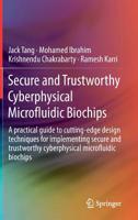 Secure and Trustworthy Cyberphysical Microfluidic Biochips: A practical guide to cutting-edge design techniques for implementing secure and trustworthy cyberphysical microfluidic biochips 3030181626 Book Cover