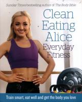 Clean Eating Alice Everyday Fitness: 80 exercises to burn fat and build lean muscle fast 0008238006 Book Cover
