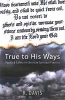 True to His Ways: Purity & Safety in Christian Spiritual Practice 1932124616 Book Cover