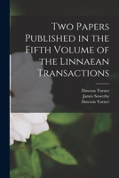 Two Papers Published in the Fifth Volume of the Linnaean Transactions 1014607663 Book Cover