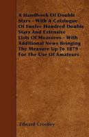 A Handbook of Double Stars: With a Catalogue of Twelve Hundred Double Stars and Extensive Lists of Measures. With Additional Notes Bringing the Measures Up to 1879. for the Use of Amateurs 9353978076 Book Cover