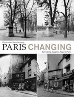 Paris Changing: Revisiting Eugene Atget's Paris 1568986807 Book Cover