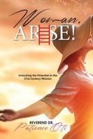 Woman, Arise!: Unlocking the Potential in the 21st Century Woman 1609241304 Book Cover
