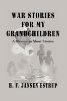 War Stories for My Grandchildren: A Memoir in Short Stories 0595430988 Book Cover