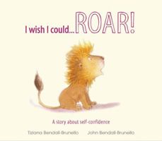 [Be Confident Little Lion - I Wish I Could Roar: A Story About Self-confidence] (By: Tizina Bendall-Brunello) [published: August, 2011] 1848356749 Book Cover