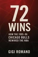72 Wins: How the 1995-96 Chicago Bulls Rewired the NBA 1923570366 Book Cover