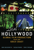 Local Hollywood: Global Film Production and the Gold Coast 0702237795 Book Cover