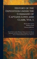 History of the Expedition Under the Command of Captains Lewis and Clark, Vol. 1. 102311318X Book Cover