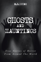Ghosts And Hauntings: True Stories Of Horror From Around The World 1711180033 Book Cover