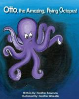 Otto, the Amazing, Flying Octopus!: The Amazing Adventures of Otto! 1533563322 Book Cover