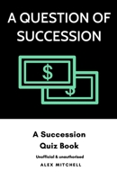 A Question of Succession: A Succession Quiz Book B08KQ8WWPN Book Cover