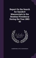 Report On the Search for Sanskrit Manuscripts in the Bombay Presidency During the Year 1882-83 1358364966 Book Cover