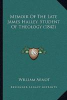 Memoir Of The Late James Halley, Student Of Theology 1164938487 Book Cover