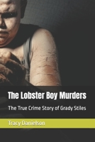 The Lobster Boy Murders: The True Crime Story of Grady Stiles B0C9KJBH6C Book Cover