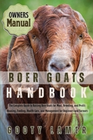 Boer Goats Handbook: The Complete Guide To Raising Boer Goats For Meat, Breeding, And Profit: Housing, Feeding, Health Care, And Management For Beginn B0FGJJBKRJ Book Cover