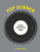 Pop Science: Serious Answers to Deep Questions Posed in Songs 198485626X Book Cover