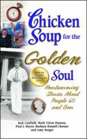 Chicken Soup for the Golden Soul: Heartwarming Stories for People 60 and Over 1558747257 Book Cover