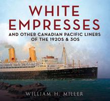 White Empresses and Other Canadian Pacific Liners of the 1920s & 30s 1781556806 Book Cover