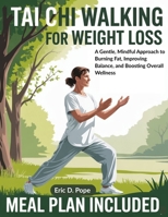 Tai Chi walking for weight loss: A Gentle, Mindful Approach to Burning Fat, Improving Balance, and Boosting Overall Wellness B0G5SVJTTR Book Cover