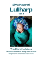 Lullharp Vol. 1: Traditional Lullabies Transcribed for Harp and Voice 1471622703 Book Cover