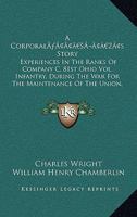 A Corporal’s Story: Experiences In The Ranks Of Company C, 81st Ohio Vol. Infantry, During The War For The Maintenance Of The Union, 1861-1864 (1887) 1166503925 Book Cover