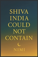 Shiva India Could Not Contain B0FR9R5J5Q Book Cover
