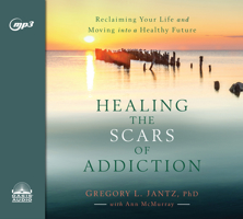 Healing the Scars of Addiction: Reclaiming Your Life and Moving into a Healthy Future 0800727738 Book Cover