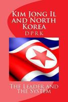 Kim Jong Il and North Korea; the Leader and the System 131230751X Book Cover