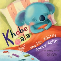 Khobe Koala and His Whittle Tummy Ache B09M4THD47 Book Cover