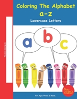 Coloring the Alphabet A-Z : Lowercase Letters 1732261032 Book Cover