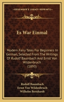 Es War Einmal: Modern Fairy Tales For Beginners In German, Selected From The Writings Of Rudolf Baumbach And Ernst Von Wildenbruch 101792547X Book Cover