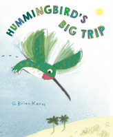 Hummingbird's Big Trip 0593902610 Book Cover