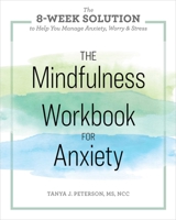 The Mindfulness Workbook for Anxiety: The 8-Week Solution to Help You Manage Anxiety, Worry & Stress 1641520299 Book Cover