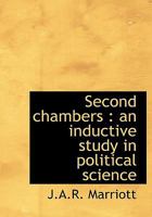 Second Chambers: An Inductive Study in Political Science 0530617889 Book Cover