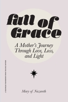 Full of Grace: A Mother's Journey Through Love, Loss, and Light 0645251933 Book Cover