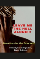 Leave Me the Hell Alone!!!: Devotions for Emotions 171608198X Book Cover
