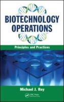 Biotechnology Operations: Principles and Practices 1439830274 Book Cover