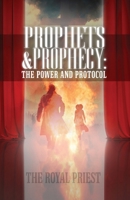 Prophets & Prophecy: The Power and Protocol 1637954662 Book Cover