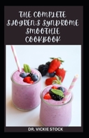 THE COMPLETE SJOGREN’S SYNDROME SMOOTHIE COOKBOOK: Delicious and Healthy Fruits Blends Recipes for Prevention and Management B0CTXJ3XF3 Book Cover