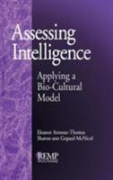 Assessing Intelligence: Applying a Bio-Cultural Model: Applying a Bio-cultural Model (RACIAL ETHNIC MINORITY PSYCHOLOGY) 0761905200 Book Cover